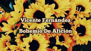 Vicente Fernández  Bohemio De Afición  Letra [upl. by Assilram]