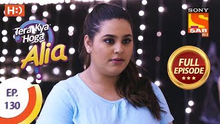 Tera Kya Hoga Alia  Ep 130  Full Episode  24th February 2020 [upl. by Aelyk310]