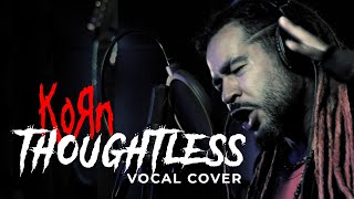 KORN  THOUGHTLESS  ONE TAKE VOCAL COVER [upl. by Adnot]