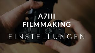 A7III FILMMAKING EINSTELLUNGEN  Maximale Qualität schnelle amp einfache Bedienung [upl. by Artaed]