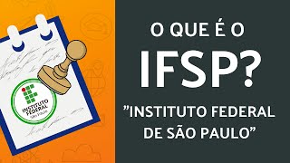 O QUE É O IFSP  INSTITUTO FEDERAL  ENSINO MÉDIO E TÉCNICO [upl. by Elladine]