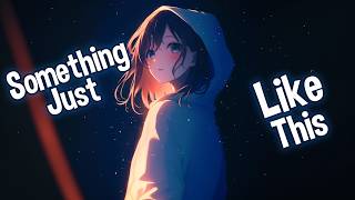 ♪ Nightcore  Something Just Like This → The Chainsmokers Coldplay Lyrics [upl. by Stelu]