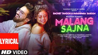 Malang Sajna Lyrical Sachet Tandon Parampara Tandon  Adil Shaikh Kumaar  Bhushan Kumar [upl. by Anwat]