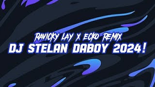 DJ STELAN DABOY 2024 RAVICKY LAY X ECKO REMIX [upl. by Lyreb]