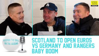 SCOTLAND TO OPEN EUROS vs GERMANY amp RANGERS BABY BOOM  Keeping The Ball On The Ground [upl. by Neliak]