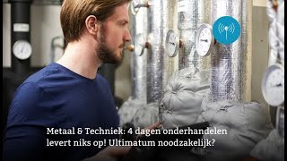 Metaal amp Techniek ultimatum noodzakelijk metaalentechniek metaal vakbond cao deunie [upl. by Sausa]