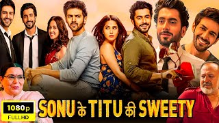 Sonu Ke Titu Ki Sweety Full Movie In Hindi  Kartik Aryan Nushrat Bharucha Sunny  Facts amp Review [upl. by Ylam]