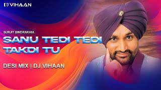 Sanu Tedi Tedi Takdi Tu  Desi Mix  Surjit Bindrakhia  Punjabi Hits  Bhangra  All Time Hits [upl. by Golliner718]