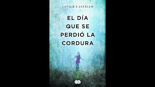 El Día que se Perdió la Cordura  Javier Castillo  01 [upl. by Seigel78]