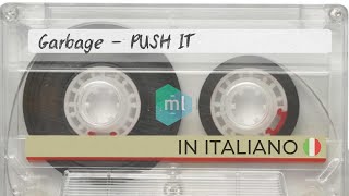 Garbage  Push It Traduzione in italiano [upl. by Bonnette644]