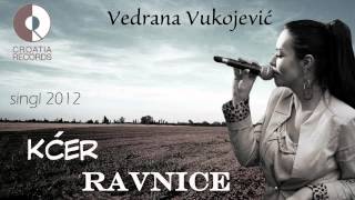 Vedrana Vukojević  KĆER RAVNICE  singl 2012 [upl. by Nerot]