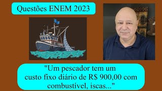 quotUm pescador tem um custo fixo diário de R 90000 com combustível iscasquot QUESTÕES ENEM 2023 [upl. by Sells157]