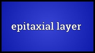 Epitaxial layer Meaning [upl. by Nylannej]