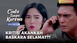 KONDISINYA KRITIS Apakah Baskara Bisa Bertahan  CINTA TANPA KARENA  EPS 135136 55 [upl. by Zamir]