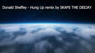 Donald Sheffey Hung Up remix by SKAPS THE DEEJAY [upl. by Dede]