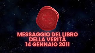 MESSAGGIO DEL LIBRO DELLA VERITÀ 14 GENNAIO 2011 [upl. by Lessirg584]