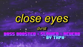 Close Eyes  dvrst  SLOWED  BASS BOOSTED  REVERB TIKTOK VERSION by Thph slowed phonk bassboost [upl. by Solegnave]