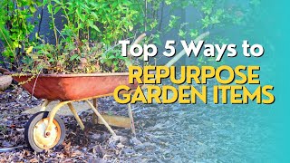 Top 5 Ways to Repurpose Garden Items [upl. by Etnomaj]