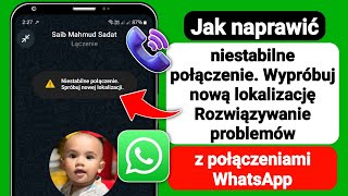 Jak naprawić niestabilne połączenie spróbuj nowej lokalizacji WhatsApp Rozmowy Problem [upl. by Budworth162]