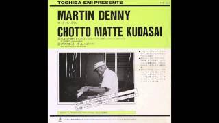 Martin Denny  Chotto Matte Kudasai [upl. by Johnson]