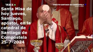 Santa Misa de hoy jueves Santiago apóstol en la catedral de Santiago de Compostela 2572024 [upl. by Panter]