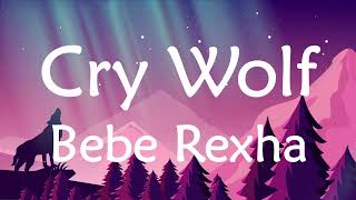 Cry Wolf Bebe Rexha  Lyrics [upl. by Kerad565]