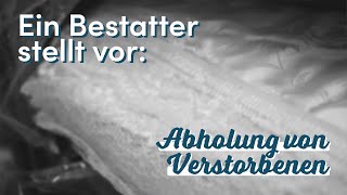 Abholung von Verstorbenen  Ein Bestatter stellt vor [upl. by Gemina]