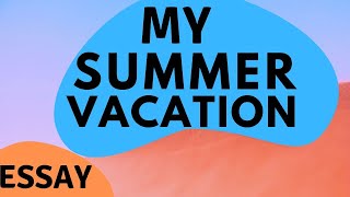 Simple and Short Essay on My Summer Vacation in English [upl. by Cusick]