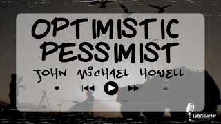 John Michael Howell  Optimistic Pessimist  Lyrics [upl. by Annohsat]