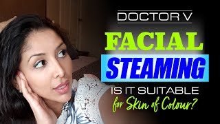 Doctor v  Facial Steaming for Skin of Colour Brown Black skin  Skin of colour [upl. by Amble]