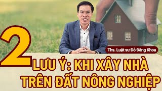 2 Lưu ý khi xây nhà trên đất nông nghiệp – Luật đất đai 2024 [upl. by Ytoc]