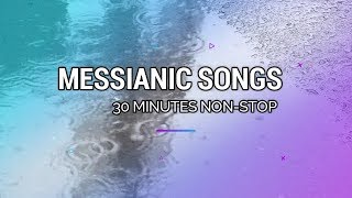 30 Minutes Nonstop Messianic Praise and Worship  2019 [upl. by Zehcnas]