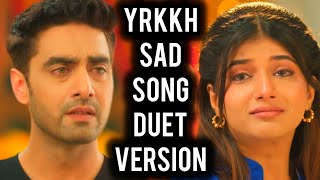 YRKKH Sad Song  Duet Version  Ep 1310 S68 [upl. by Bates]