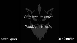 Manhy Ft Breiky  Qué bonito amor letralyrics [upl. by Bullis302]