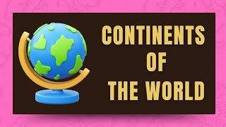 The Ultimate Guide To 7 Continents Of The Earth 🌎 [upl. by Gaudette]