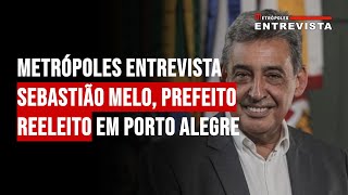 Metrópoles Entrevista Sebastião Melo prefeito reeleito em Porto Alegre RS [upl. by Tenn707]