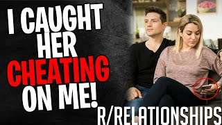 rRelationships  I Caught Her CHEATING On Me Reddit Stories [upl. by Camille509]