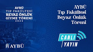 AYBÜ TIP FAKÜLTESİ BEYAZ ÖNLÜK GİYME TÖRENİ 2024 [upl. by Martguerita]