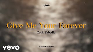 Zack Tabudlo  Give Me Your Forever Lyric Video [upl. by Akeinahs270]