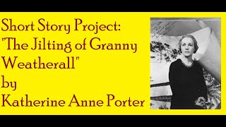 Short Story Project quotThe Jilting of Granny Weatherallquot by Katherine Anne Porter [upl. by Lourdes]