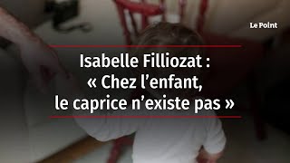 Isabelle Filliozat  « Chez l’enfant le caprice n’existe pas » [upl. by Aerdnaid]