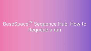 BaseSpace™ Sequence Hub How to Requeue a Run [upl. by Anahsak58]