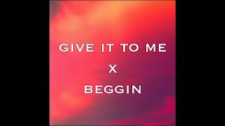 Give it to me x Beggin Tiktok Remix [upl. by Meier]