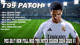 PES 2017 NEW FULL MOD T99 PATCH SEASON 20242025 UPDATE [upl. by Nytsua]