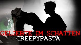 Geliebte im Schatten  CREEPYPASTA GERMANDEUTSCH [upl. by Werna875]