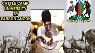 CATTLE CAMP UNIVERSITYBYLARSON ANGOK  OFFICIAL AUDIO SOUTH SUDAN MUSIC [upl. by Korwun]