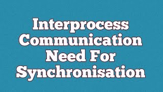 Interprocess communication need for synchronisation [upl. by Changaris]