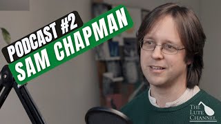 The Lute Channel Podcast 2  Sam Chapman [upl. by Lydnek]