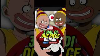 3 Hal di One Piece Yang di Ganti di Versi Amerika shorts [upl. by Aeslehc]