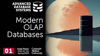 S2024 01  Modern OLAP Database Systems CMU Advanced Database Systems [upl. by Lynelle]